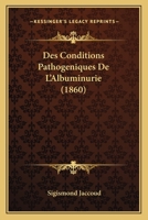 Des Conditions Pathogeniques De L'Albuminurie (1860) 2019274000 Book Cover