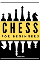 Chess for Beginners: Discover how to become a Chess master. Learn all the fundamentals, opening, strategies, tactics, and much more. Including a focus on the benefits of this game 1914138015 Book Cover