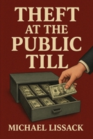 Theft at the Public Till (Fraud and Worse in the Municipal Bond Markets) B0F9DRWZVZ Book Cover