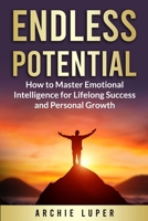 Endless Potential: How to Master Emotional Intelligence for Lifelong Success and Personal Growth B0DX2K8T4S Book Cover
