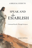 SPEAK AND ESTABLISH: Command Results Through Scripture B0GVFLHXRK Book Cover