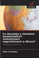 Co decyduje o chinskich bezposrednich inwestycjach zagranicznych w Afryce?: Perspektywa instytucjonalna (Polish Edition) 6208702798 Book Cover