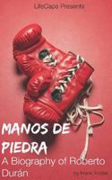 Manos de Piedra (Hands of Stone): A Biography of Roberto Durán 1499272502 Book Cover