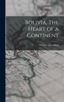 Bolivia, The Heart of a Continent 1164589709 Book Cover