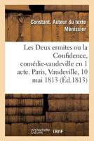 Les Deux ermites ou la Confidence, comédie-vaudeville en 1 acte, imitée de l'allemand de Kotzebue 2019979012 Book Cover