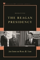 Debating the Reagan Presidency 0742561399 Book Cover