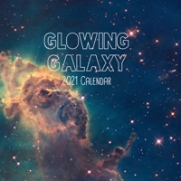 Glowing Galaxy 2021 Calendar: 8.5 x 8.5 illustrated space wall calendar B08QWBZ9GY Book Cover