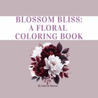 Blossom Bliss: A Floral Coloring Book 1964580072 Book Cover