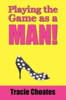 Playing The Game As A Man! 1425113850 Book Cover
