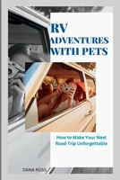 RV Adventures with Pets: How to Make Your Next Road Trip Unforgettable B0BZBR772F Book Cover