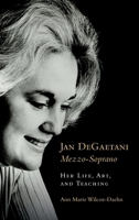 Jan Degaetani, Mezzo-Soprano: Her Life, Art, and Teaching 1648251994 Book Cover