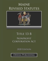 Maine Revised Statutes 2020 Edition Title 13-B Nonprofit Corporation Act B08JVV9VCL Book Cover