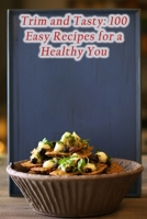 Trim and Tasty: 100 Easy Recipes for a Healthy You B0CHCSVD8L Book Cover