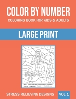 Color By Number Coloring Book For Kids & Adults: Large Print, Stress Relieving Designs B08RBXYDCC Book Cover