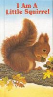 I Am a Little Squirrel (Little Fury Friends) 0718829026 Book Cover