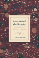 Classicism of the Twenties: Art, Music, and Literature 022618398X Book Cover