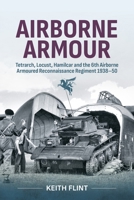 Airborne Armour: Tetrarch, Locust, Hamilcar and the 6th Airborne Armoured Reconnaissance Regiment 1938-50 1804516406 Book Cover