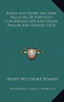 Essays And Papers On Some Fallacies Of Statistics Concerning Life And Death, Health And Disease 116463660X Book Cover