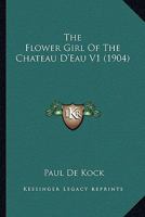 The Flower Girl Of The Chateau D'Eau V1 1511968419 Book Cover
