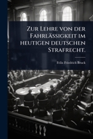 Zur Lehre von der Fahrlässigkeit im heutigen deutschen Strafrecht. (German Edition) 1024942244 Book Cover