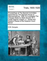 Proceedings of The Special Committee Appointed by The Georgia House of Representatives, 1896, to Investigate The Charges Made by State Senator W.Y. ... and Seaborn Reese of the Superior Court Bench 1275113362 Book Cover