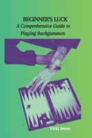 BEGINNER'S LUCK: A Comprehensive Guide to Playing Backgammon B0CPCCCLJG Book Cover