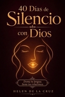 40 Días de Silencio con Dios: Un Devocional para la Mujer Cristiana que Quiere Domar su Lengua, Sanar sus Relaciones y Escuchar la Voz de Dios (Spanish Edition) B0H7M5N349 Book Cover