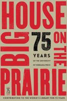 Big House on the Prairie: 75 Years of the University of Nebraska Press 0803288123 Book Cover