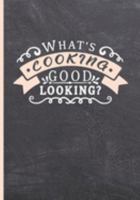 WHAT´S COOKING GOOD LOOKING?: BLANK RECIPE NOTEBOOK, COOKING JOURNAL, 100 RECIPIES TO FILL IN. PERFECT GIFT. MOTHER´S DAY BOOK. COOKBOOK. 1691925225 Book Cover