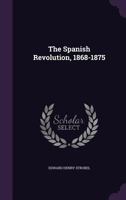 The Spanish Revolution, 1868-1875 1021666939 Book Cover