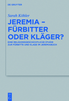 Jeremia - Furbitter Oder Klager?: Eine Religionsgeschichtliche Studie Zur Furbitte Und Klage Im Jeremiabuch 311054069X Book Cover