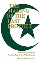 The Making of the Last Prophet: A Reconstruction of the Earliest Biography of Muhammad 0872496236 Book Cover