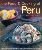 The Food and Cooking of Peru: Traditions, Ingredients, Tastes and Techniques in 60 Classic Recipes 1903141680 Book Cover