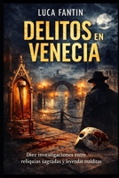Delitos en Venecia: Diez casos entre reliquias sagradas y leyendas oscuras (Spanish Edition) B0GVNBFNKL Book Cover