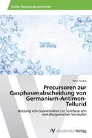 Precursoren Zur Gasphasenabscheidung Von Germanium-Antimon-Tellurid 3639807197 Book Cover