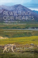 Rewilding Our Hearts: Building Pathways of Compassion and Coexistence 1577319540 Book Cover