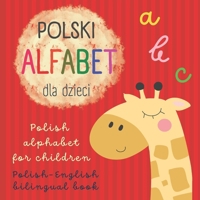 ABC Polski Alfabet dla Dzieci | Polish Alphabet for Children | Polish English Bilingual Book: Polskie Ksiazki Dla Dzieci B09SC4QV74 Book Cover