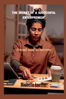 The secret of a successful Enterpreneur: A road map to success B0BXNCSNW6 Book Cover