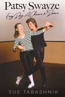 Patsy Swayze: Every Day, A Chance to Dance 0989408663 Book Cover