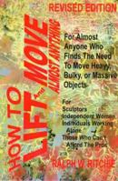 How To Lift and Move Almost Anything: For Almost Anyone Who Finds The Need to Move Heavy, Bulky, or Massive Objects 0939656299 Book Cover
