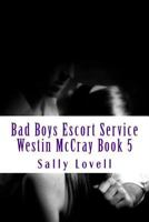 Bad Boys Escort Service Westin McCray Book 5 B0DJZHFKMC Book Cover