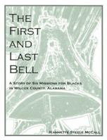 The First and Last Bell: A Story of Six Missions for Blacks in Wilcox County, Alabama 1561679097 Book Cover