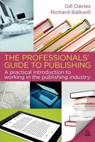 The Professionals' Guide to Publishing: A Practical Introduction to Working in the Publishing Industry 0749455411 Book Cover