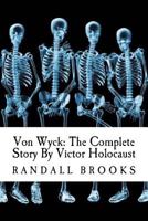 Von Wyck: The Complete Story by Victor Holocaust 1500479284 Book Cover