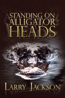 Standing on Alligator Heads 143497362X Book Cover