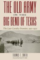 The Old Army in the Big Bend of Texas: The Last Cavalry Frontier, 1911-1921 1625110529 Book Cover