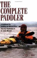 The Complete Paddler: A Guidebook for Paddling the Missouri River from the Headwaters to St. Louis, Missouri 1560373253 Book Cover