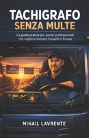 Tachigrafo Senza Multe: La guida pratica per autisti professionisti che vogliono lavorare tranquilli in Europa (Italian Edition) B0GPMVST44 Book Cover