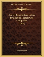Der Oedipusmythus In Der Kyklischen Thebais Und Oedipodee (1903) 1160440530 Book Cover