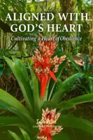 Aligned with God's Heart - Cultivating a Heart of Obedience: Interactive Bible Learning - Learners' Workbook 1967922497 Book Cover